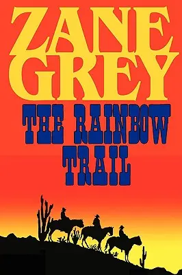 A szivárványösvény (A bíbor bölcs lovasainak romantikus folytatása) - The Rainbow Trail (a Romantic Sequel to Riders of the Purple Sage)