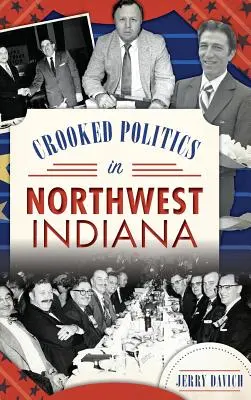 Görbe politika Északnyugat-Indiánában - Crooked Politics in Northwest Indiana