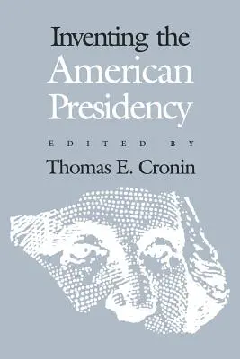 Az amerikai elnökség feltalálása - Inventing the American Presidency