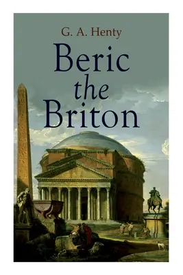 Beric, a brit: Történelmi regény - Beric the Briton: Historical Novel