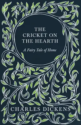 A tücsök a tűzhelyen - Tündérmese az otthonról - Értékelésekkel és kritikákkal By G. K. Chesterton - The Cricket on the Hearth - A Fairy Tale of Home - With Appreciations and Criticisms By G. K. Chesterton