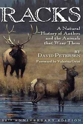 Racks: Az agancsok és az azokat viselő állatok természetrajza, 20. évfordulós kiadás - Racks: A Natural History of Antlers and the Animals That Wear Them, 20th Anniversary Edition