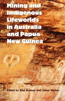 Bányászat és őslakosok életvilágai Ausztráliában és Pápua Új-Guineában - Mining and Indigenous Lifeworlds in Australia and Papua New Guinea