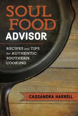 Soul Food Advisor: Receptek és tippek az autentikus déli konyhához - Soul Food Advisor: Recipes and Tips for Authentic Southern Cooking