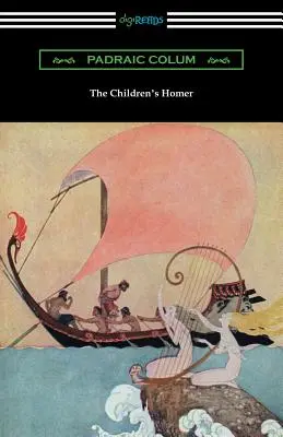 A gyermekek Homérosza: (Illusztrálta Willy Pogány) - The Children's Homer: (Illustrated by Willy Pogany)