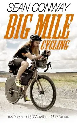 Nagy mérföldes kerékpározás: Tíz év. 60000 mérföld. Egy álom - Big Mile Cycling: Ten Years. 60000 Miles. One Dream