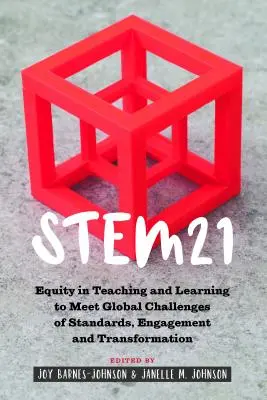 Stem21: méltányosság a tanításban és tanulásban a szabványok, az elkötelezettség és az átalakulás globális kihívásainak való megfelelés érdekében - Stem21: Equity in Teaching and Learning to Meet Global Challenges of Standards, Engagement and Transformation