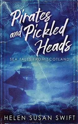 Kalózok és pácolt fejek: Tengeri mesék Skóciából - Pirates And Pickled Heads: Sea Tales From Scotland