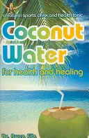 Kókuszvíz az egészségért és a gyógyulásért - Coconut Water for Health and Healing