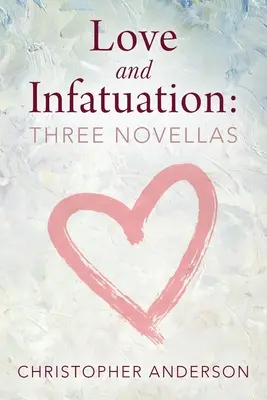 Szerelem és rajongás: Három novella - Love and Infatuation: Three Novellas