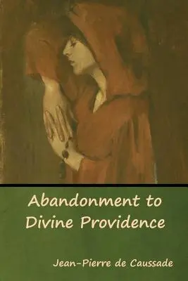 Átadás az isteni gondviselésnek - Abandonment to Divine Providence