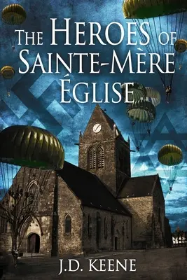 A Sainte-Mre-glise-i hősök: Egy D-napi regény - The Heroes of Sainte-Mre-glise: A D-Day Novel