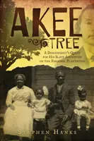 Akee Tree: Egy leszármazott kutatása rabszolga ősei után az Eskridge-ültetvényeken - Akee Tree: A Descendant's Quest for His Slave Ancestors on the Eskridge Plantations