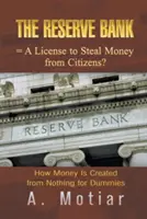 A jegybank = engedély a polgárok pénzének ellopására?: Hogyan jön létre a pénz a semmiből, kisokosoknak - The Reserve Bank = A License to Steal Money from Citizens?: How Money Is Created from Nothing for Dummies