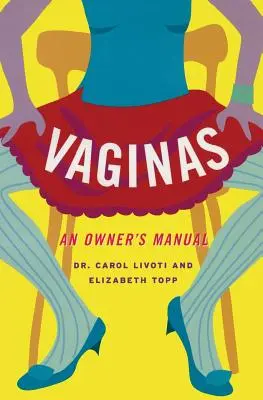 Vaginák: An Owner's Manual - Vaginas: An Owner's Manual