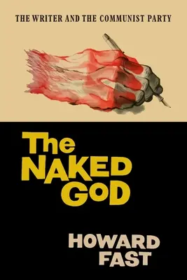 A meztelen Isten: Az író és a kommunista párt - The Naked God: The Writer and the Communist Party