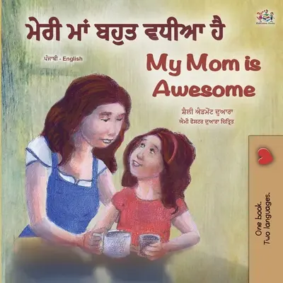 My Mom is Awesome (Punjabi angol kétnyelvű könyv gyerekeknek - Gurmukhi) - My Mom is Awesome (Punjabi English Bilingual Book for Kids - Gurmukhi)
