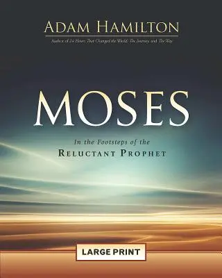 Mózes: A vonakodó próféta nyomdokaiban - Moses: In the Footsteps of the Reluctant Prophet