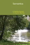 Szemantika: A nyelvi jelentés kognitív elszámolása - Semantics: A Cognitive Account of Linguistic Meaning