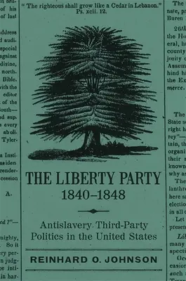 A Szabadságpárt, 1840-1848: A rabszolgaságellenes harmadik párt politikája az Egyesült Államokban - The Liberty Party, 1840-1848: Antislavery Third-Party Politics in the United States