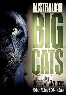 Ausztrál nagymacskák: A párducok természetellenes története - Australian Big Cats: An Unnatural History of Panthers