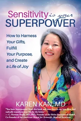 Az érzékenység a te szupererőd: Hogyan használd ki az adottságaidat, teljesítsd be a célodat, és teremts örömteli életet? - Sensitivity Is Your Superpower: How to Harness Your Gifts, Fulfill Your Purpose, and Create a Life of Joy