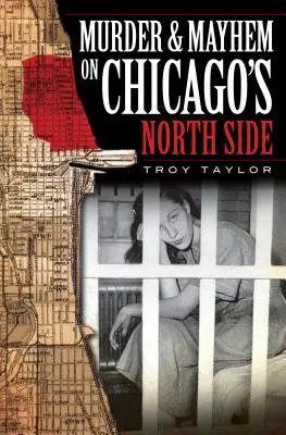 Gyilkosság és zűrzavar Chicago északi oldalán - Murder & Mayhem on Chicago's North Side