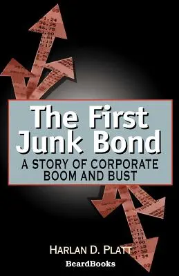 Az első ócskavas kötvény: A vállalati boom és csőd története - The First Junk Bond: A Story of Corporate Boom and Bust