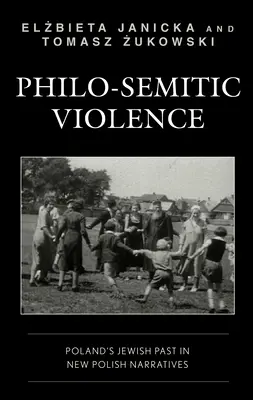 Filoszemita erőszak: Lengyelország zsidó múltja az új lengyel elbeszélésekben - Philo-Semitic Violence: Poland's Jewish Past in New Polish Narratives