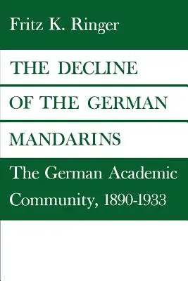 A német mandarinok hanyatlása: A német akadémiai közösség, 1890-1933 - The Decline of the German Mandarins: The German Academic Community, 1890-1933