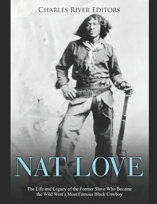 Nat Love: Az egykori rabszolga élete és öröksége, aki a vadnyugat leghíresebb fekete cowboyává vált - Nat Love: The Life and Legacy of the Former Slave Who Became the Wild West's Most Famous Black Cowboy