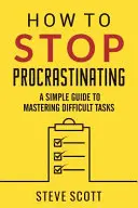 Hogyan hagyjuk abba a halogatást? Egyszerű útmutató a nehéz feladatok elsajátításához - How to Stop Procrastinating: A Simple Guide to Mastering Difficult Tasks