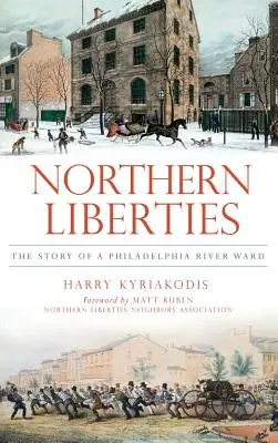 Northern Liberties: A Philadelphia River Ward története - Northern Liberties: The Story of a Philadelphia River Ward