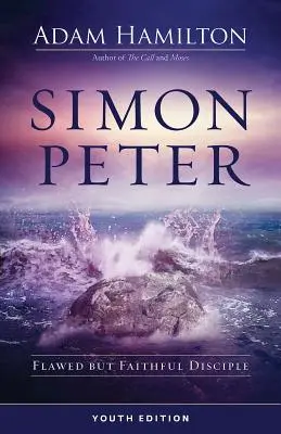 Simon Péter ifjúsági kiadása: A hibás, de hűséges tanítvány - Simon Peter Youth Edition: Flawed But Faithful Disciple