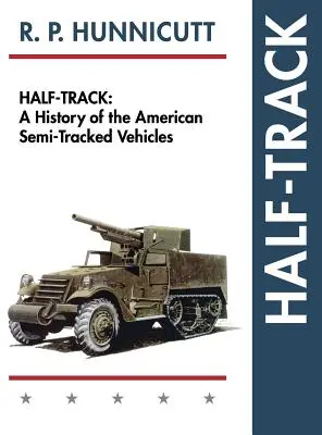 Half-Track: Az amerikai féllánctalpas járművek története - Half-Track: A History of American Semi-Tracked Vehicles