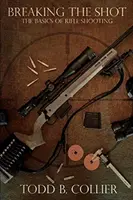 A lövés megtörése: A puskalövészet alapjai - Breaking the Shot: The Basics of Rifle Shooting