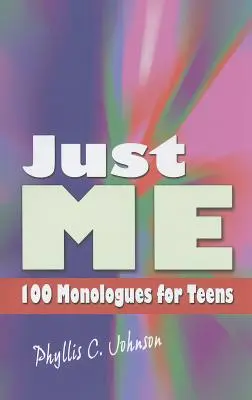 Just Me: 100 monológ tinédzsereknek - Just Me: 100 Monologues for Teens