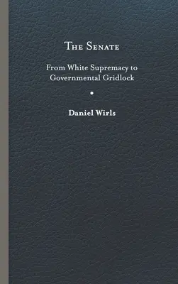 Szenátus: A fehér felsőbbrendűségtől a kormányzati patthelyzetig - Senate: From White Supremacy to Governmental Gridlock