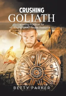 Crushing Goliath: Győztes gyakorlatok az óriási emberi problémák leküzdésére - Crushing Goliath: Winning Practices for Slaying Giant People Problems