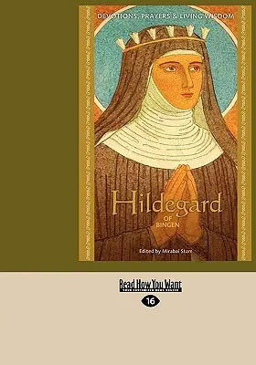 Bingeni Hildegard: Boldogságok, imák és élő bölcsességek - Hildegard of Bingen: Devotions, Prayers & Living Wisdom