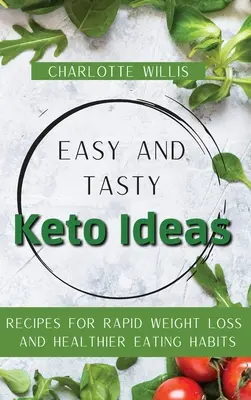 Könnyű és ízletes Keto ötletek: Receptek a gyors fogyásért és az egészségesebb étkezési szokásokért - Easy and Tasty Keto Ideas: Recipes for rapid weight loss and healthier eating habits