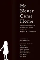 Soha nem jött haza: Interjúk, történetek és esszék lányaiktól az apjuk nélküli életről - He Never Came Home: Interviews, Stories, and Essays from Daughters on Life Without Their Fathers