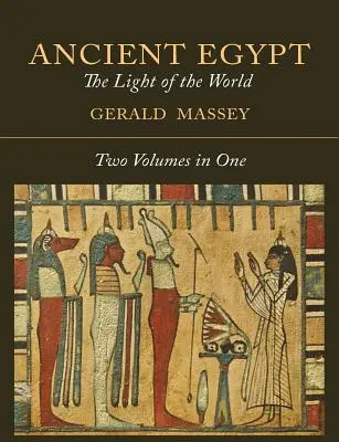 Az ókori Egyiptom: A világ világossága [Két kötet egyben] - Ancient Egypt: The Light of the World [Two Volumes In One]