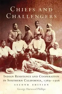 Főnökök és kihívók: Indián ellenállás és együttműködés Dél-Kaliforniában, 1769-1906 - Chiefs and Challengers: Indian Resistance and Cooperation in Southern California, 1769-1906