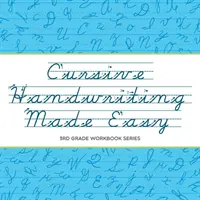 Cursive Handwriting Made Easy: 3. osztályos munkafüzet sorozat - Cursive Handwriting Made Easy: 3rd Grade Workbook Series