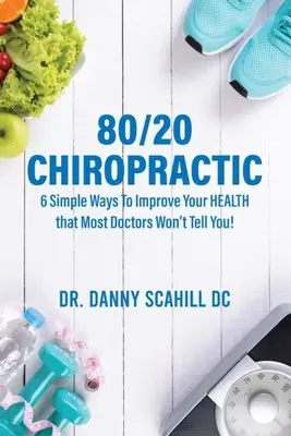 80/20 Kiropraktika: 6 egyszerű módszer az EGÉSZSÉG javítására, amit a legtöbb orvos nem mond el! - 80/20 Chiropractic: 6 Simple Ways To Improve Your HEALTH that Most Doctors Won't Tell You!