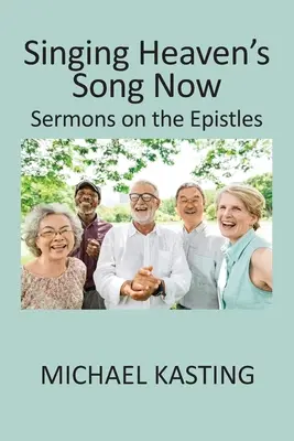 Most énekeljük a mennyei dalt: Prédikációk a levelekről - Singing Heaven's Song Now: Sermons on the Epistles