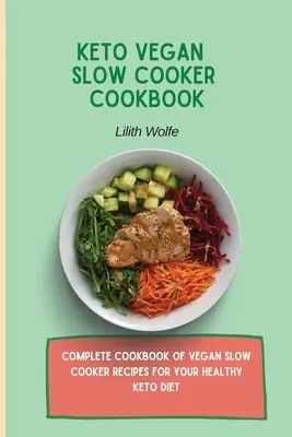 Keto vegán lassú főzős szakácskönyv: Vegán lassúfőző receptek teljes szakácskönyve az egészséges keto diétához - Keto Vegan Slow Cooker Cookbook: Complete cookbook of Vegan Slow Cooker Recipes for your healthy keto diet