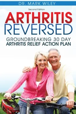 Zvrácená artritida: Převratný 30denní akční plán na úlevu od artritidy - Arthritis Reversed: Groundbreaking 30-Day Arthritis Relief Action Plan