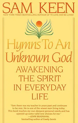 Himnuszok egy ismeretlen Istenhez: A lélek felébresztése a mindennapi életben - Hymns to an Unknown God: Awakening the Spirit in Everyday Life